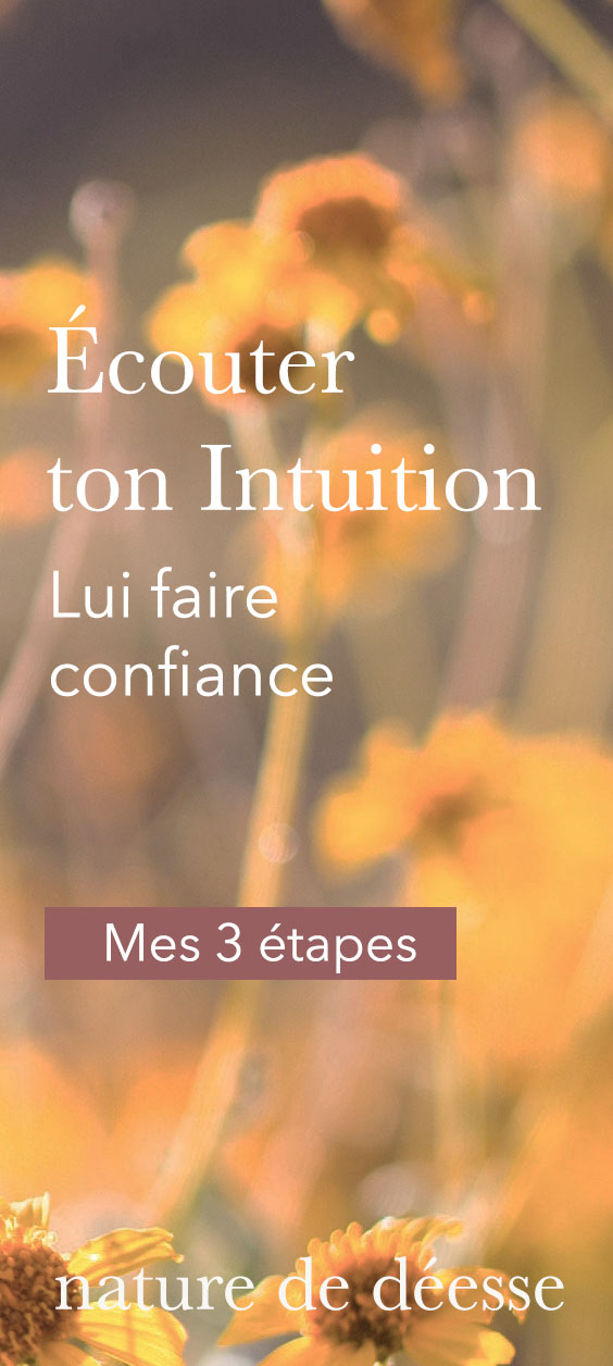 3 Etapes pour Ecouter et Faire Confiance à ton Intuition - Nature de déesse