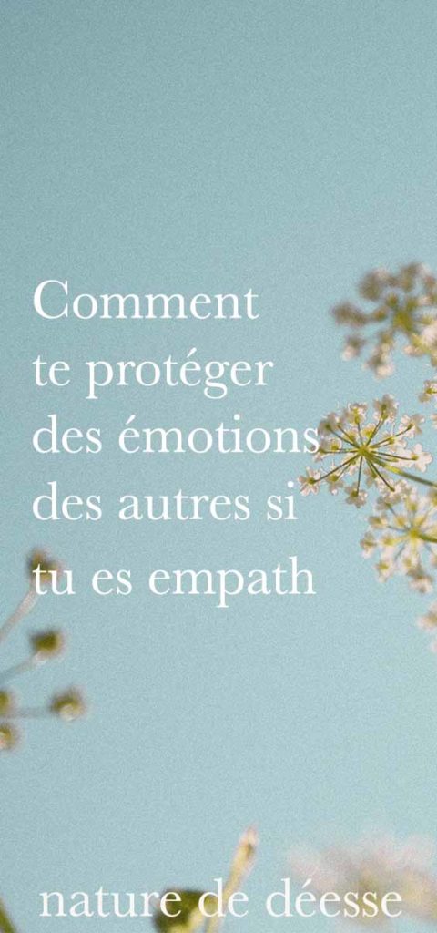 Si tu es hypersensible et empath, tu captes les émotions d'autrui. Dans ce cas, comment faire pour ne pas ressentir les émotions négatives des autres ?