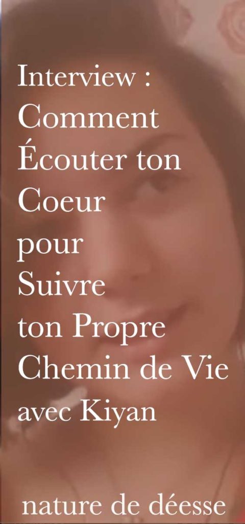 Suivre ta mission de vie ou chemin de vie est possible lorsque tu écoutes ton coeur et ton intuition. Dans cette interview, Kiyan te partage son expérience.