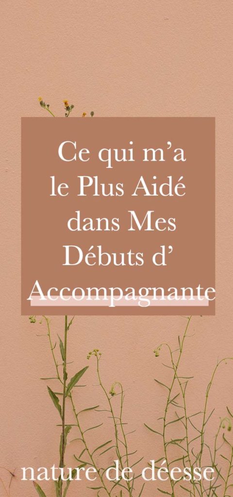 Ce qui m’a le Plus Aidé dans mes Débuts d'Accompagnante - Nature de déesse