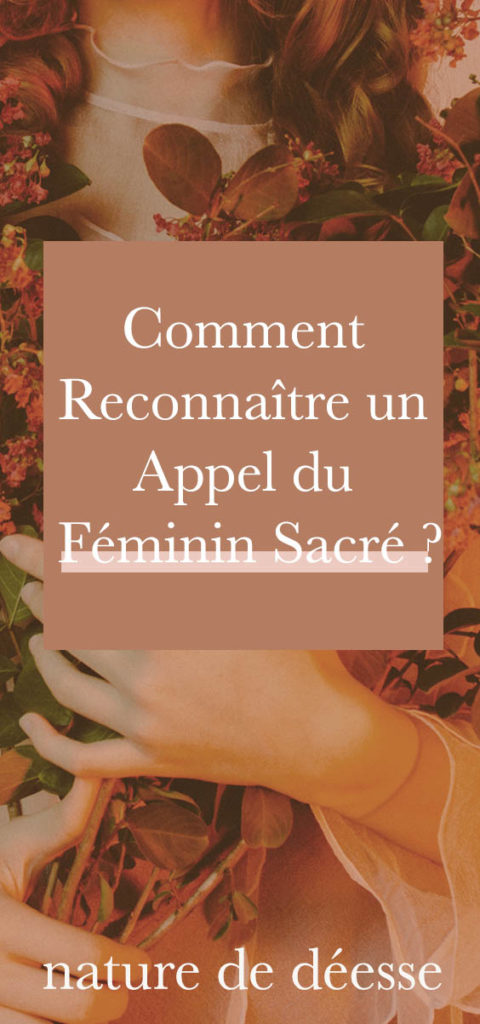 Comment reconnaître un appel du Féminin Sacré ? Quels sont les Signes d'un Éveil de ton énergie Féminine ?
