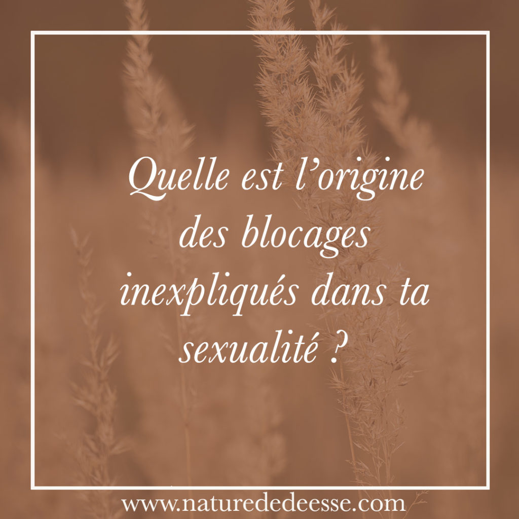 Quelle est l'origine des blocages inexpliqués dans ta sexualité ? - Nature de déesse