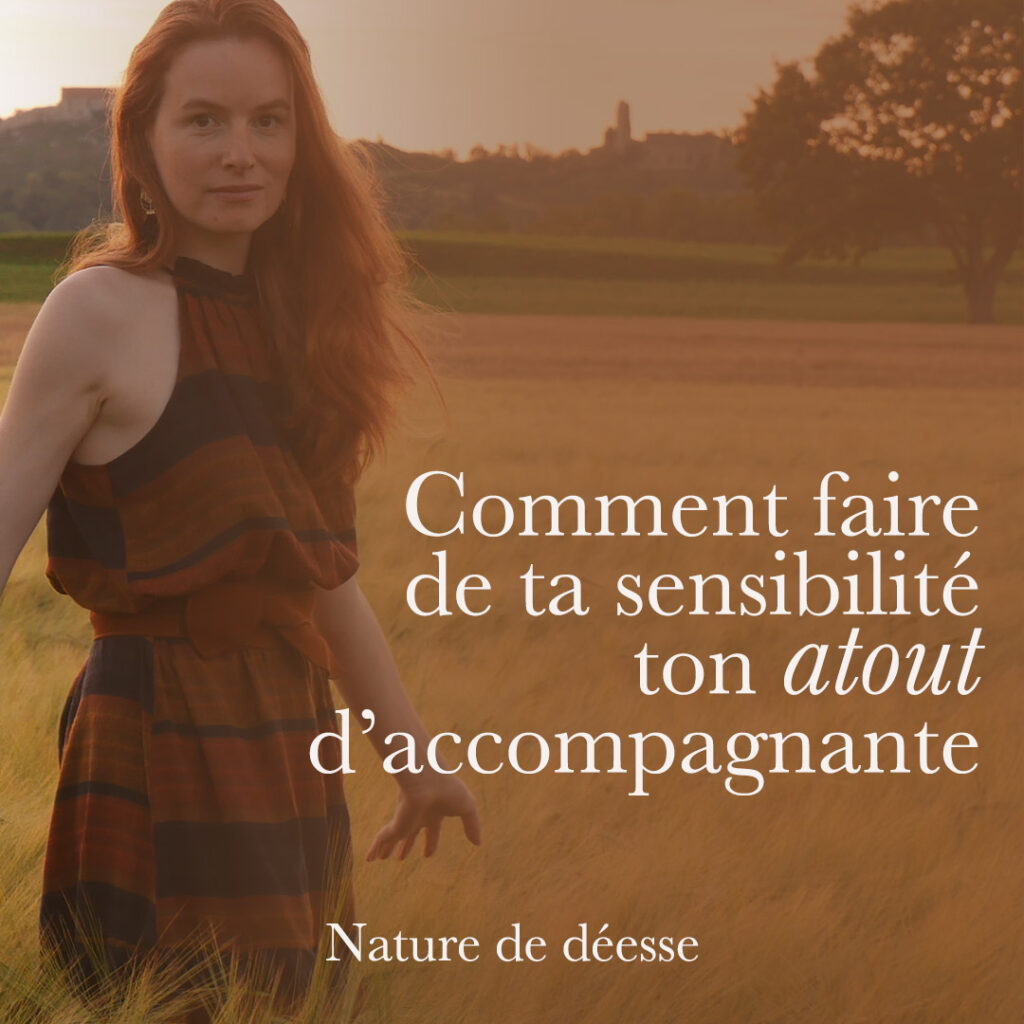 Comment faire de tes émotions, ta sensibilité, voir même ton hypersensibilité tes atouts d'accompagnante et un guide précieux dans ton entreprise.