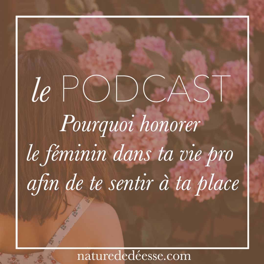 Pourquoi Honorer le Féminin dans ta vie pro pour te Sentir à ta Place