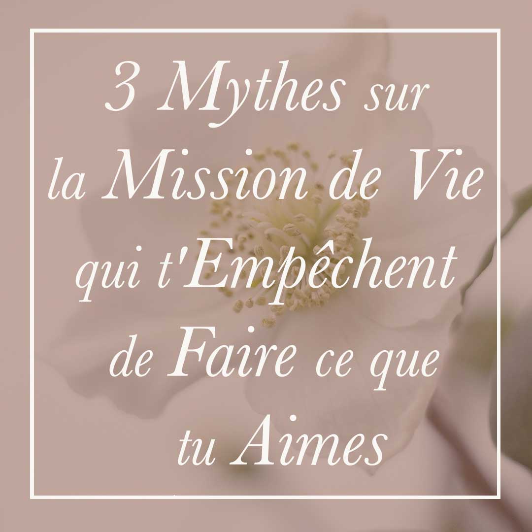3 Mythes sur la Mission de Vie qui t&rsquo;Empêchent de Faire ce que tu Aimes