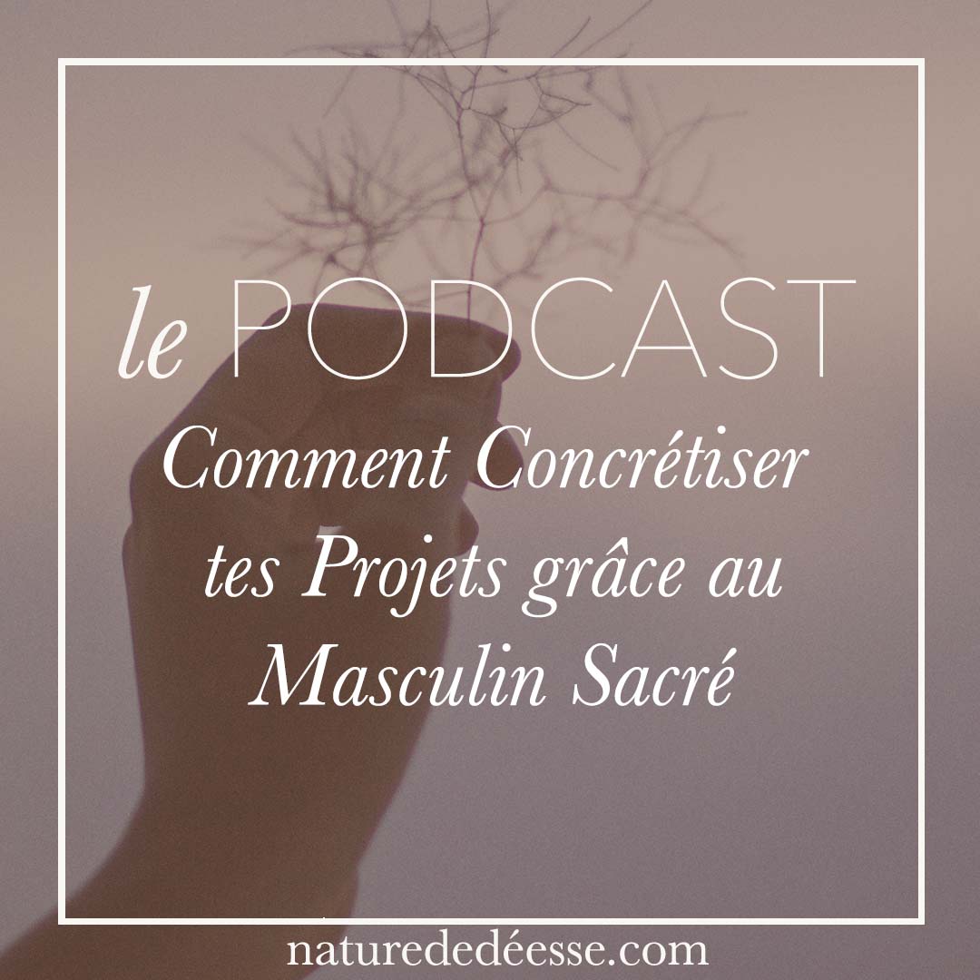 Comment Concrétiser tes Projets grâce au Masculin Sacré
