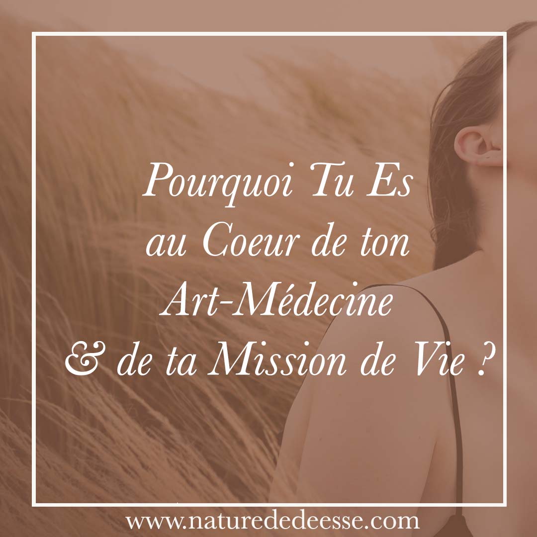 Pourquoi Tu Es au Coeur de ton Art-Médecine & de ta Mission de Vie ?