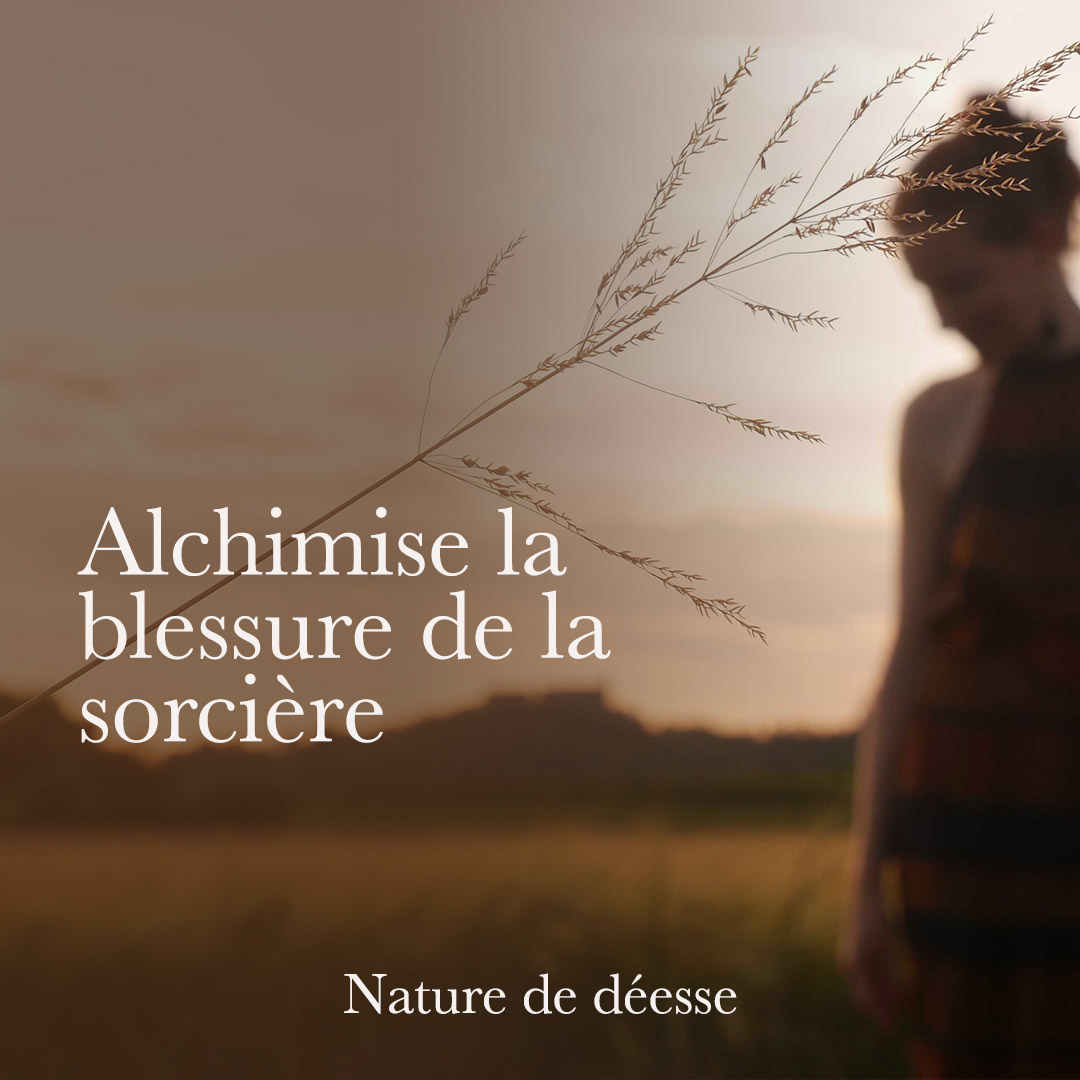 Alchimise la blessure de la sorcière pour exprimer ta puissance d&rsquo;accompagnante